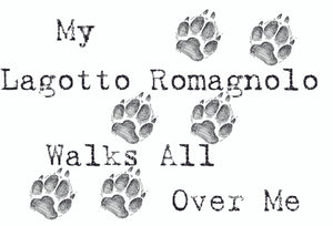 Purple Turtle Gifts - My Lagotto Romagnolo Walks All Over Me T-Shirt