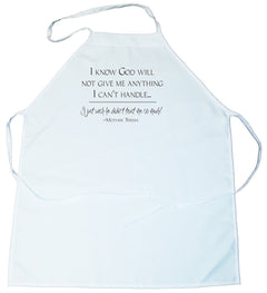 Apron - I know God will not give me anything I can't handle. I just wish he did not trust me so much (100-0014-000)