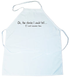 Apron - Oh the stories I could tell if I could only remember them (100-0034-000)