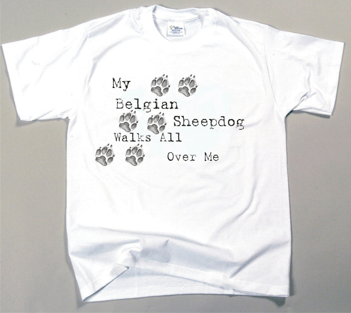 My Belgian Sheepdog Walks All Over Me T-Shirt
