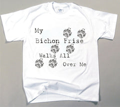My Bichon Frise Walks All Over Me T-Shirt