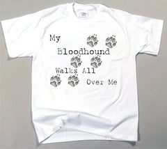 My Bloodhound Walks All Over Me T-Shirt