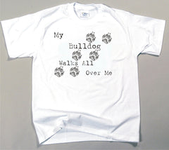 My Bulldog Walks All Over Me T-Shirt