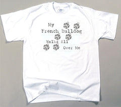 My French Bulldog Walks All Over Me T-Shirt