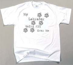 My Labrador Walks All Over Me T-Shirt