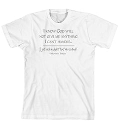 T-Shirt - I know God will not give me anything I can't handle. I just wish he did not trust me so much (170-0014-000)