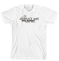T-Shirt - It doesn't get any better than this (170-0035-000)