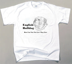 How Can You Not Love That Face T-shirt - English Bulldog