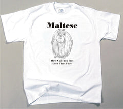 How Can You Not Love That Face T-shirt - Maltese