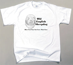 How Can You Not Love That Face T-shirt - Old English Sheepdog