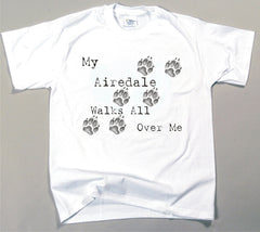 My Airedale Terrier Walks All Over Me T-Shirt (170-0004-104)