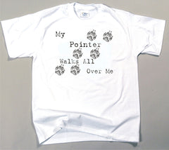 My Pointer Walks All Over Me T-Shirt (170-0004-334)