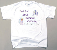 God Sent Me An Australian Cattle Dog T-Shirt (170-0005-120)