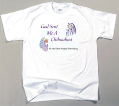 God Sent Me A Chihuahua T-Shirt (170-0005-188)