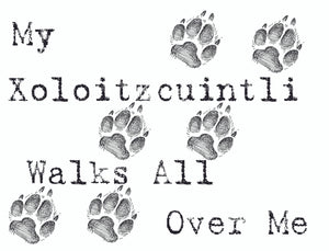 Purple Turtle Gifts - My Xoloitzcuintli Walks All Over Me T-Shirt