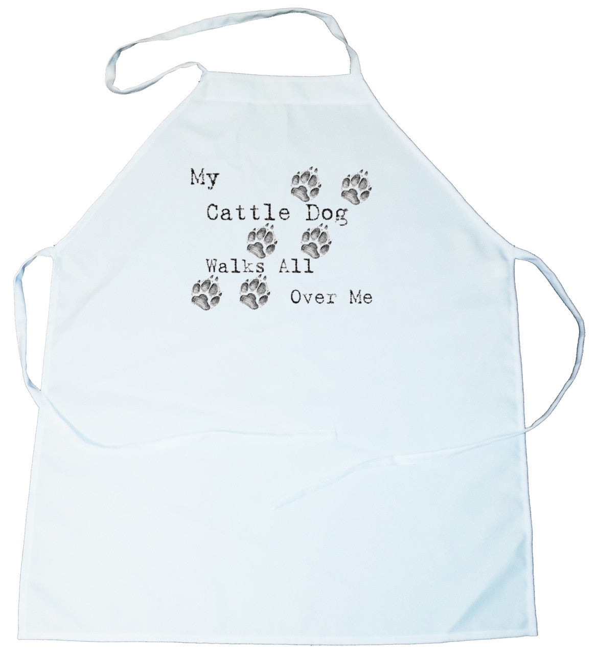 My Cattle Dog Walks All Over Me Apron (100-0004-120)
