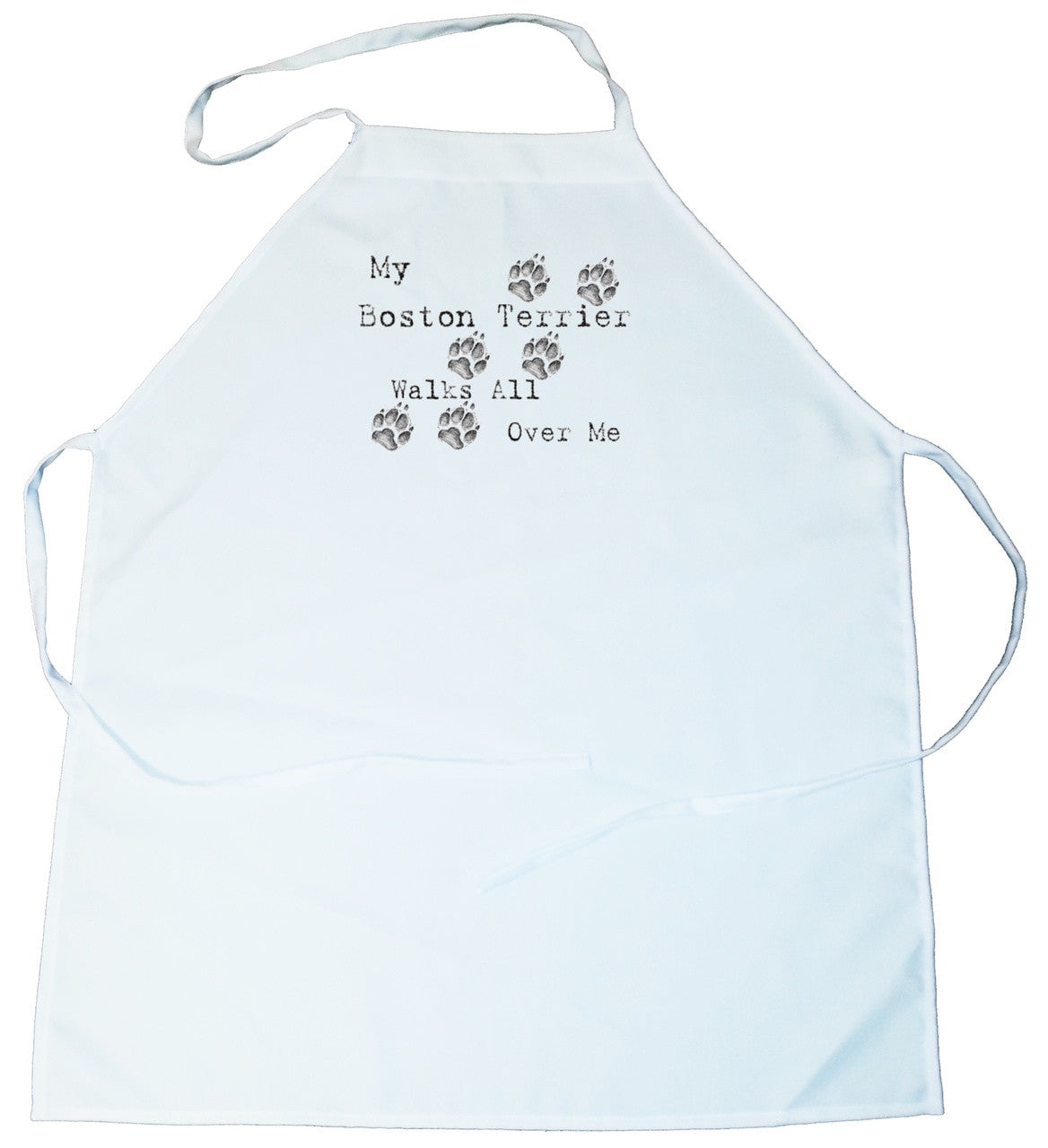 My Boston Terrier Walks All Over Me Apron (100-0004-160)