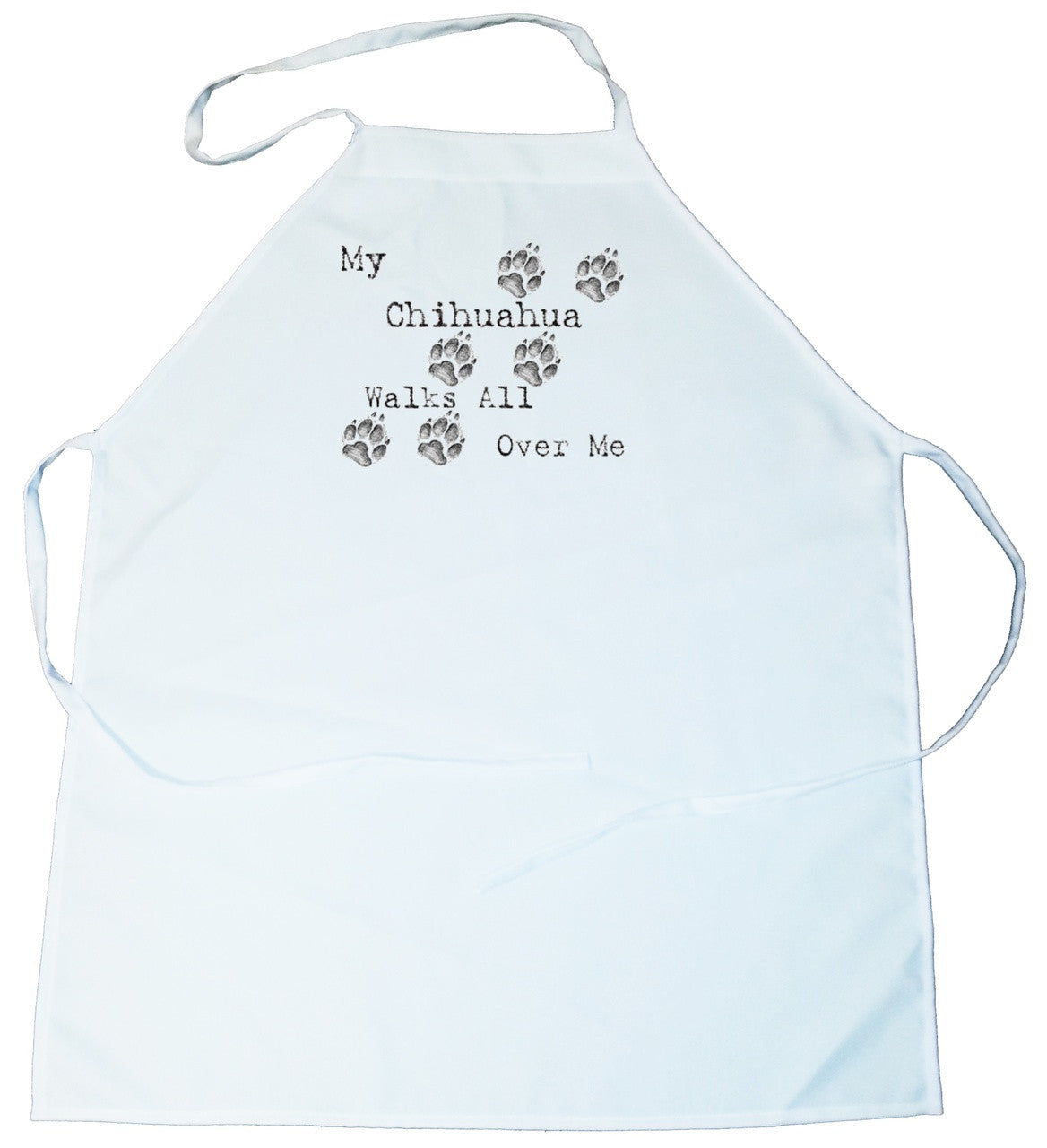 My Chihuahua Walks All Over Me Apron (100-0004-188)