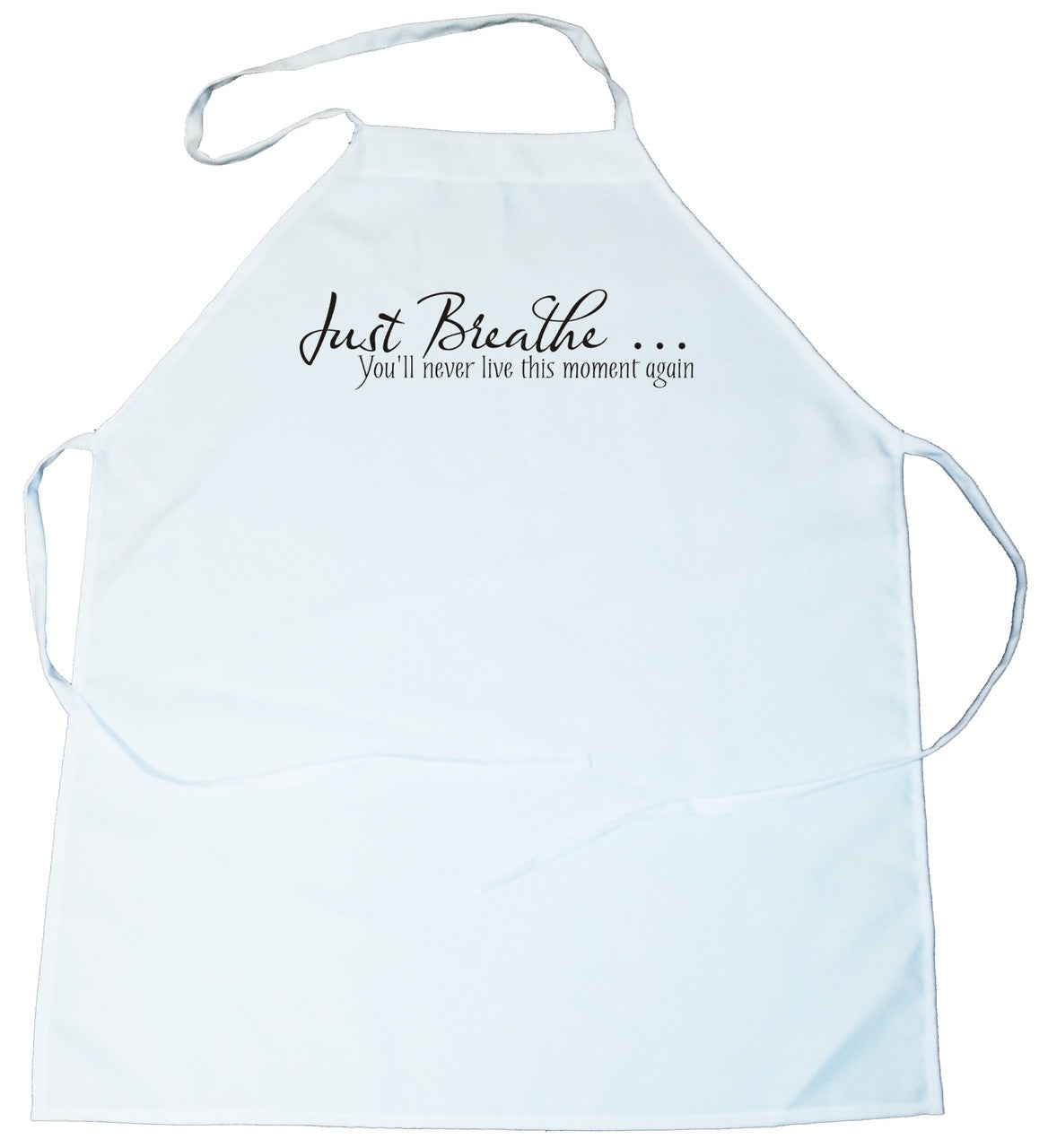 Apron -  Just Breath, you will never live this moment again. (100-0026-000)