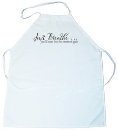 Apron -  Just Breath, you will never live this moment again. (100-0026-000)