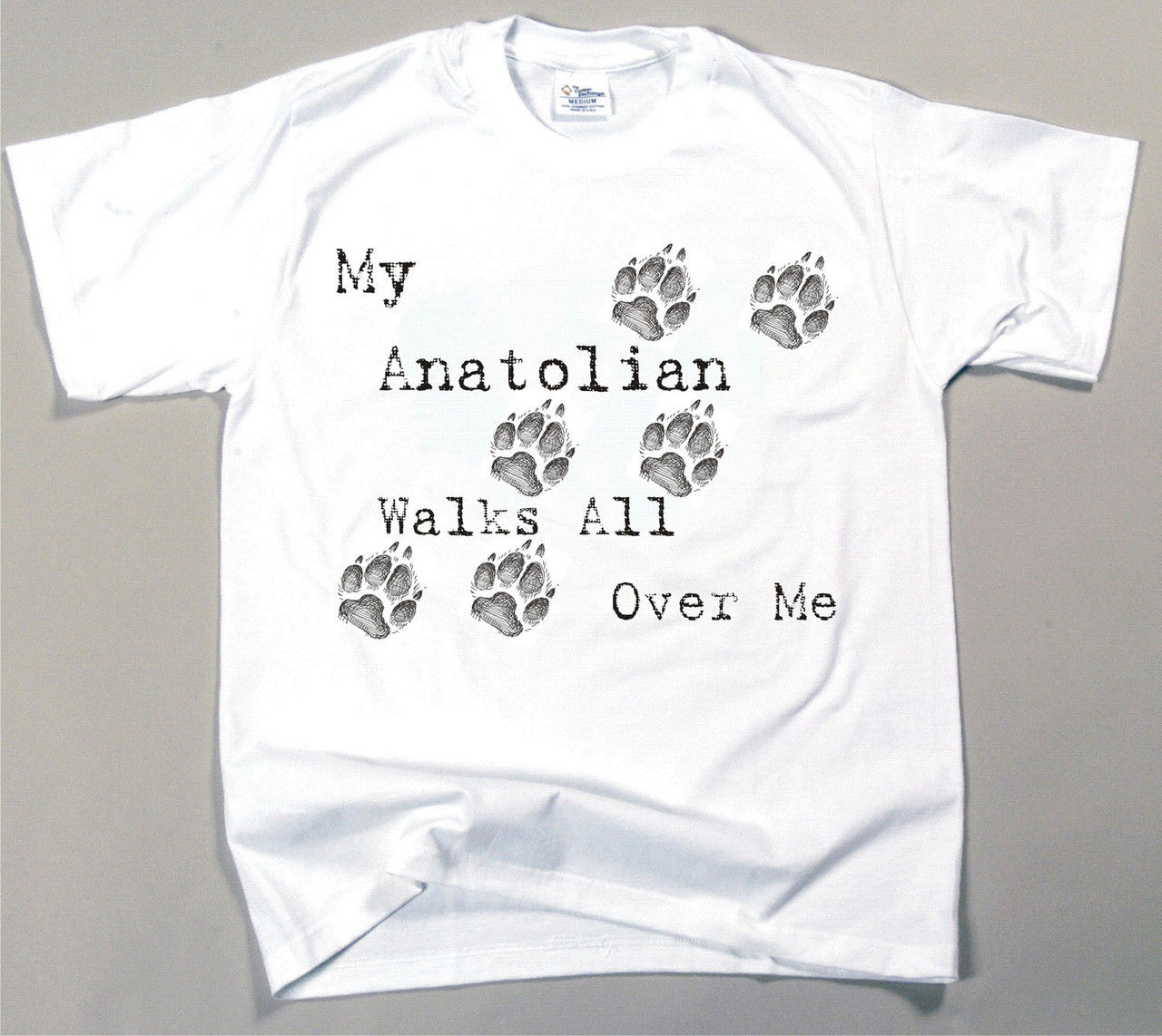 My Anatolian Walks All Over Me T-Shirt