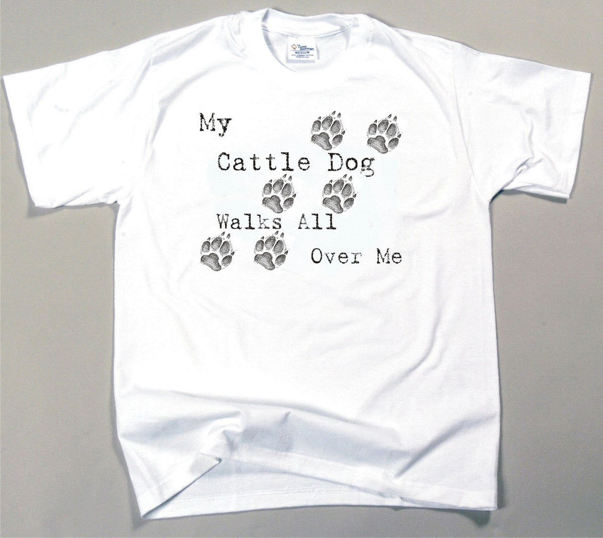 My Cattle Dog Walks All Over Me T-Shirt
