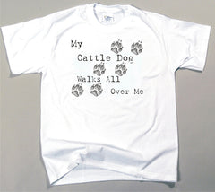 My Cattle Dog Walks All Over Me T-Shirt