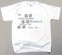 My Australian Shepherd Walks All Over Me T-Shirt