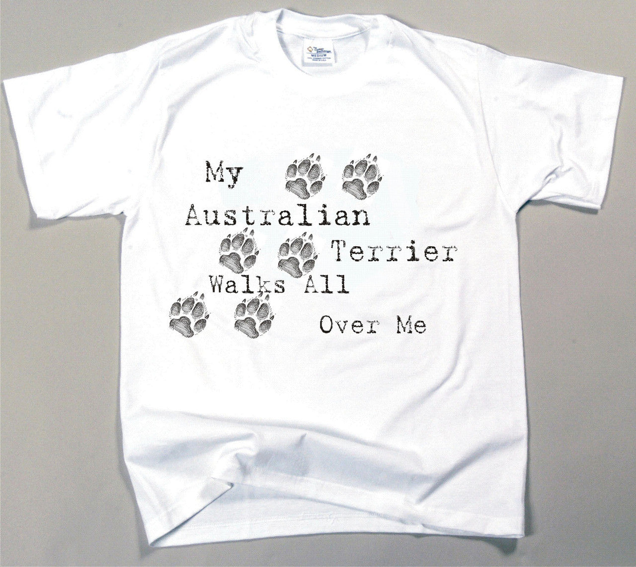 My Australian Terrier Walks All Over Me T-Shirt