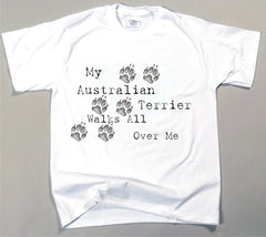 My Australian Terrier Walks All Over Me T-Shirt