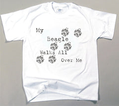 My Beagle Walks All Over Me T-Shirt