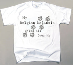 My Belgian Malinois Walks All Over Me T-Shirt