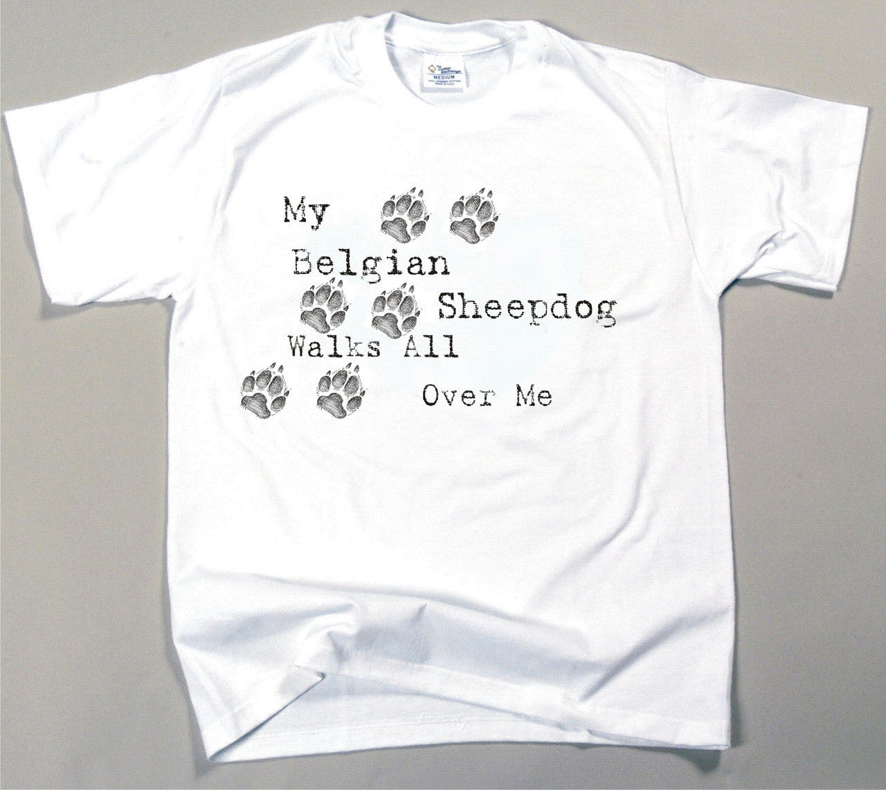 My Belgian Sheepdog Walks All Over Me T-Shirt