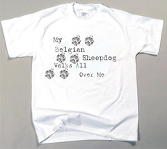 My Belgian Sheepdog Walks All Over Me T-Shirt