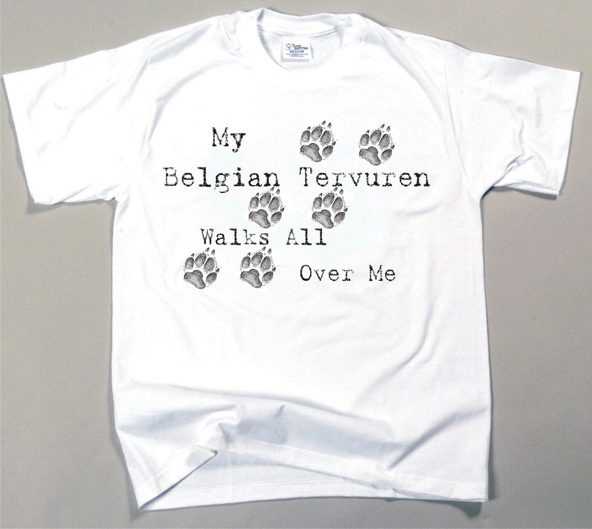 My Belgian Tervuren Walks All Over Me T-Shirt