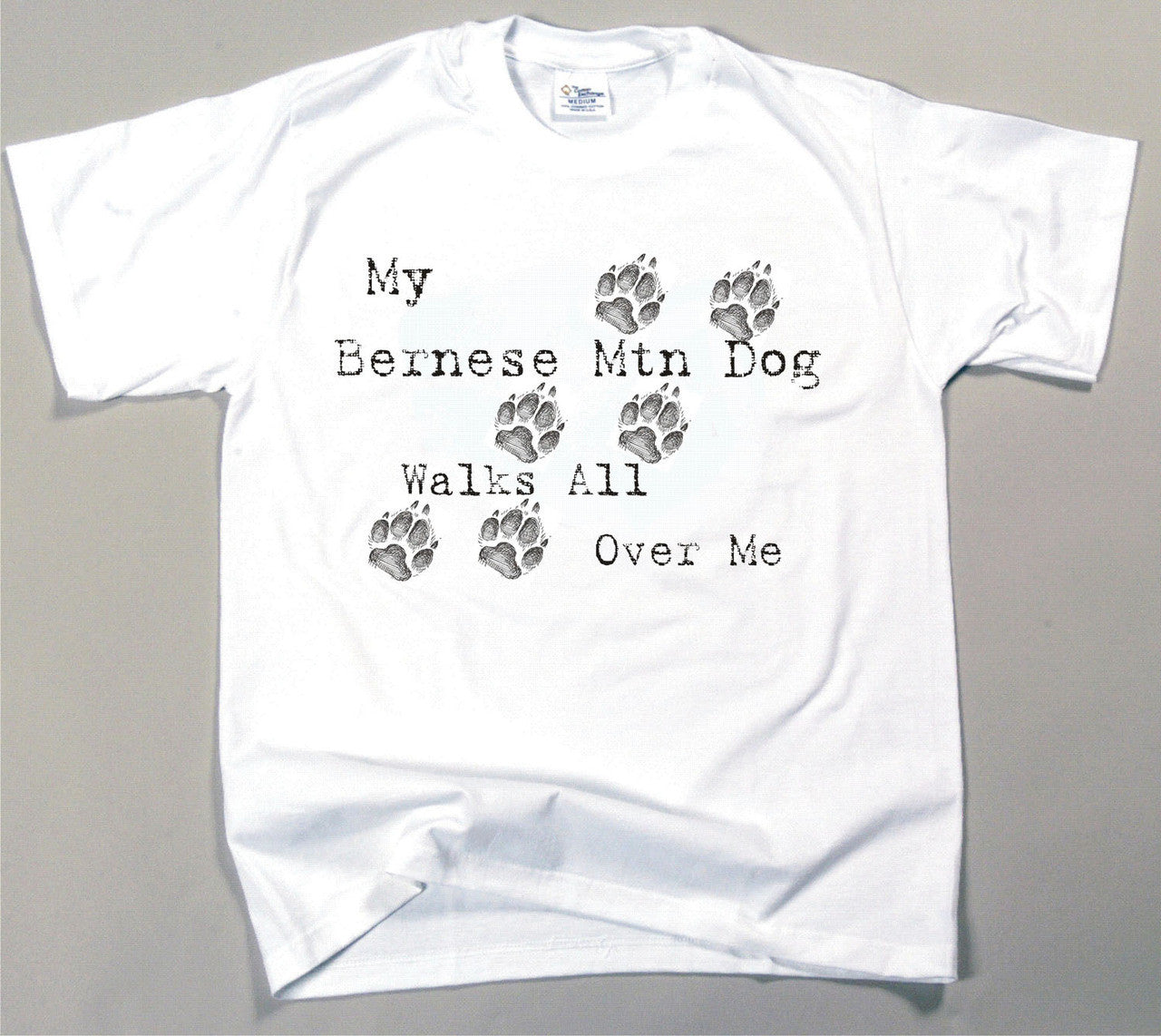 My Bernese Mtn Dog Walks All Over Me T-Shirt