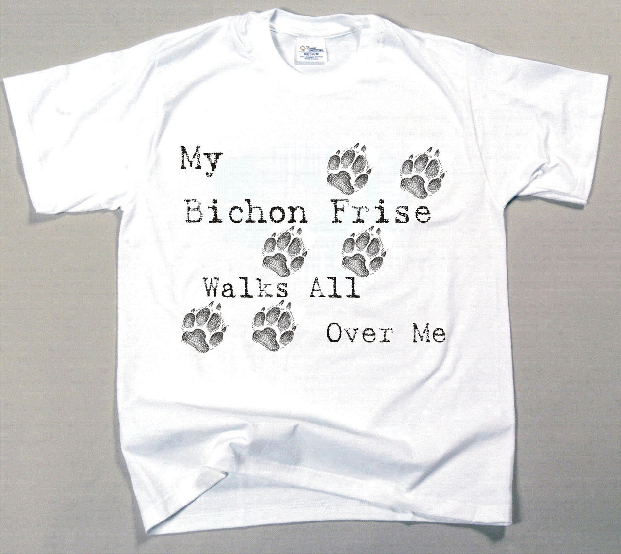 My Bichon Frise Walks All Over Me T-Shirt
