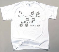 My Border Terrier Walks All Over Me T-Shirt