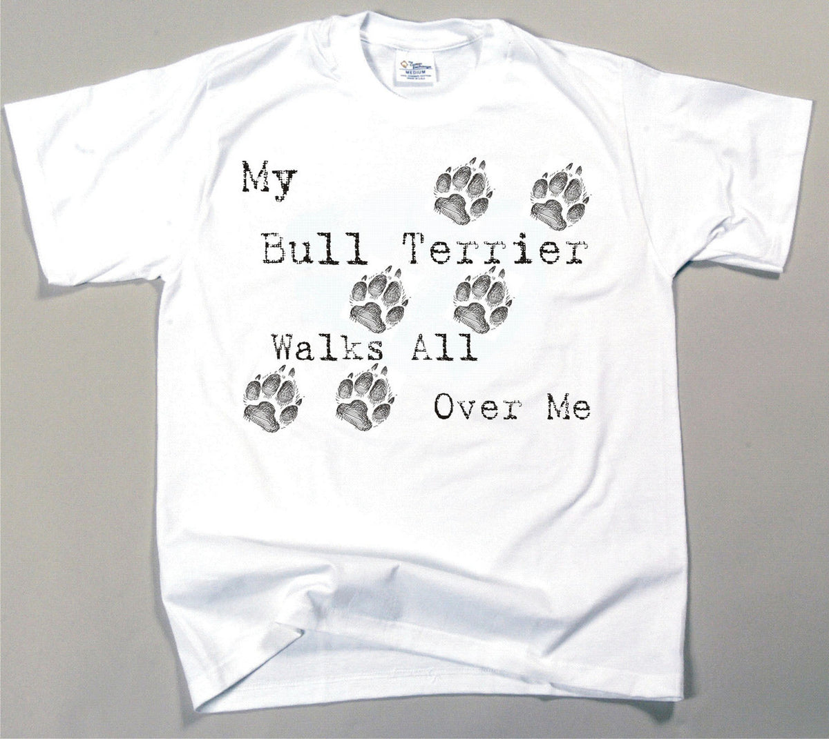 My Bull Terrier Walks All Over Me T-Shirt