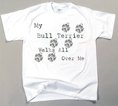 My Bull Terrier Walks All Over Me T-Shirt