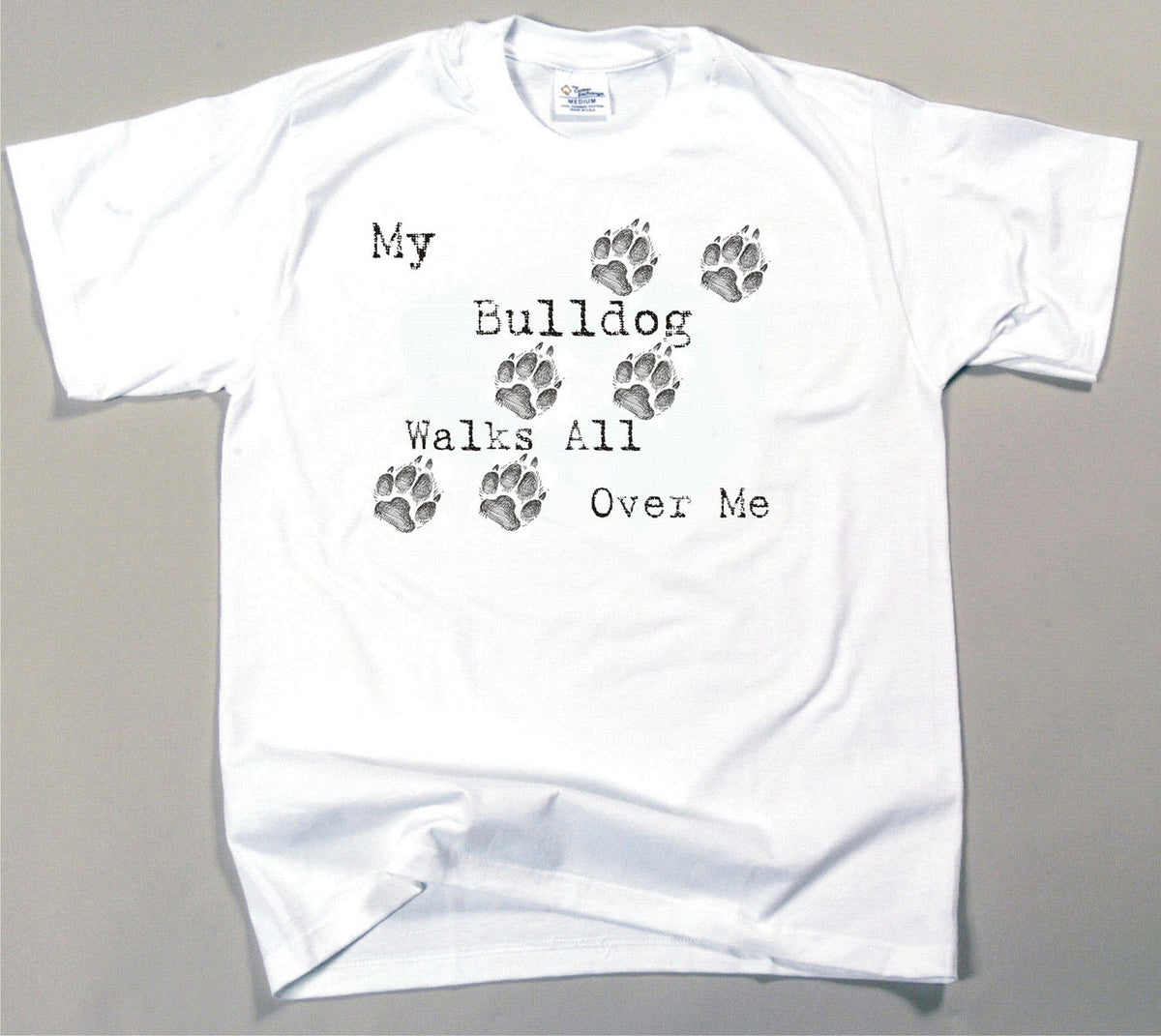 My Bulldog Walks All Over Me T-Shirt