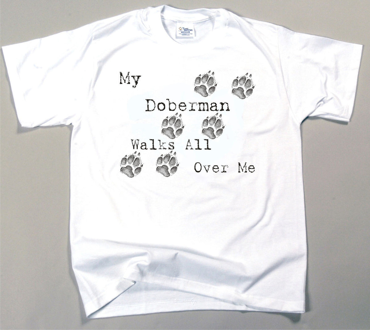 My Doberman Walks All Over Me T-Shirt