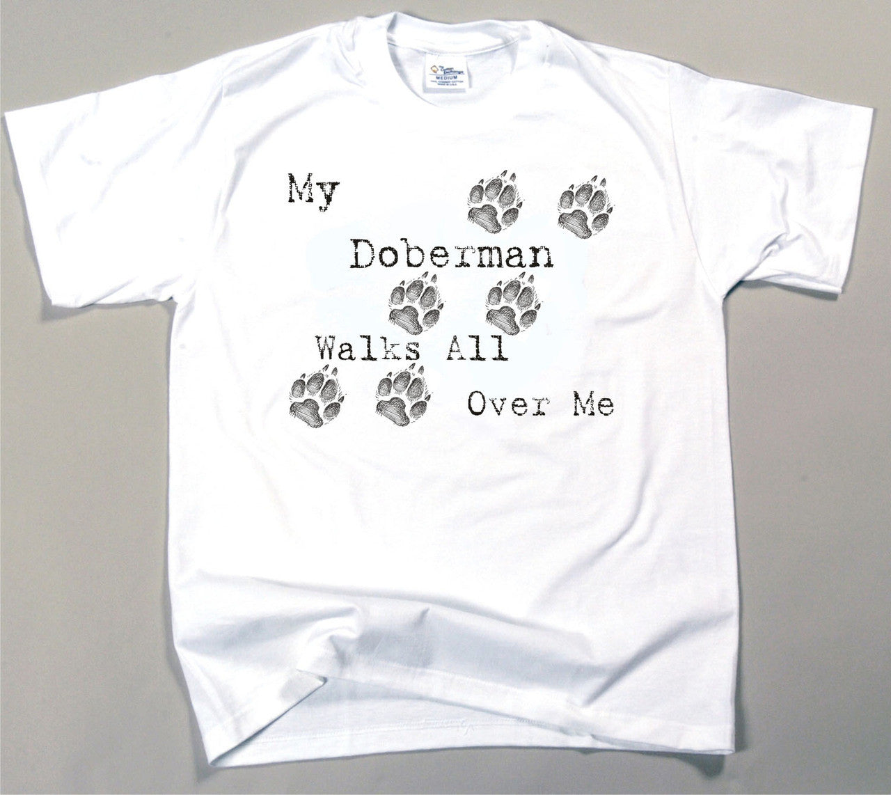 My Doberman Walks All Over Me T-Shirt
