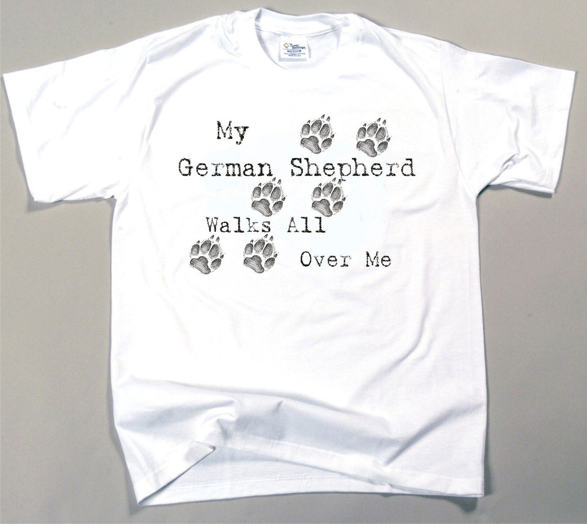 My German Shepherd Walks All Over Me T-Shirt