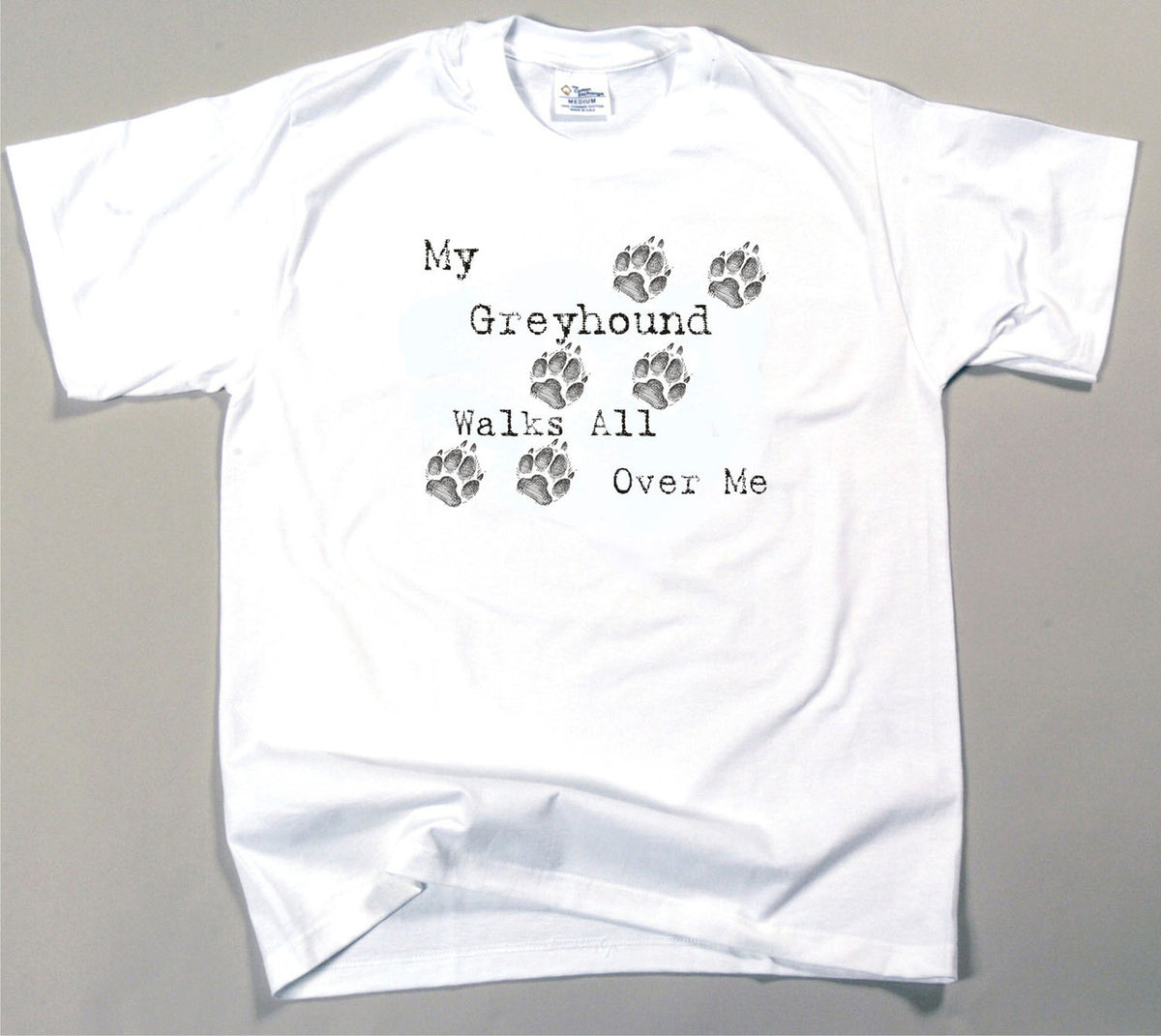 My Greyhound Walks All Over Me T-Shirt