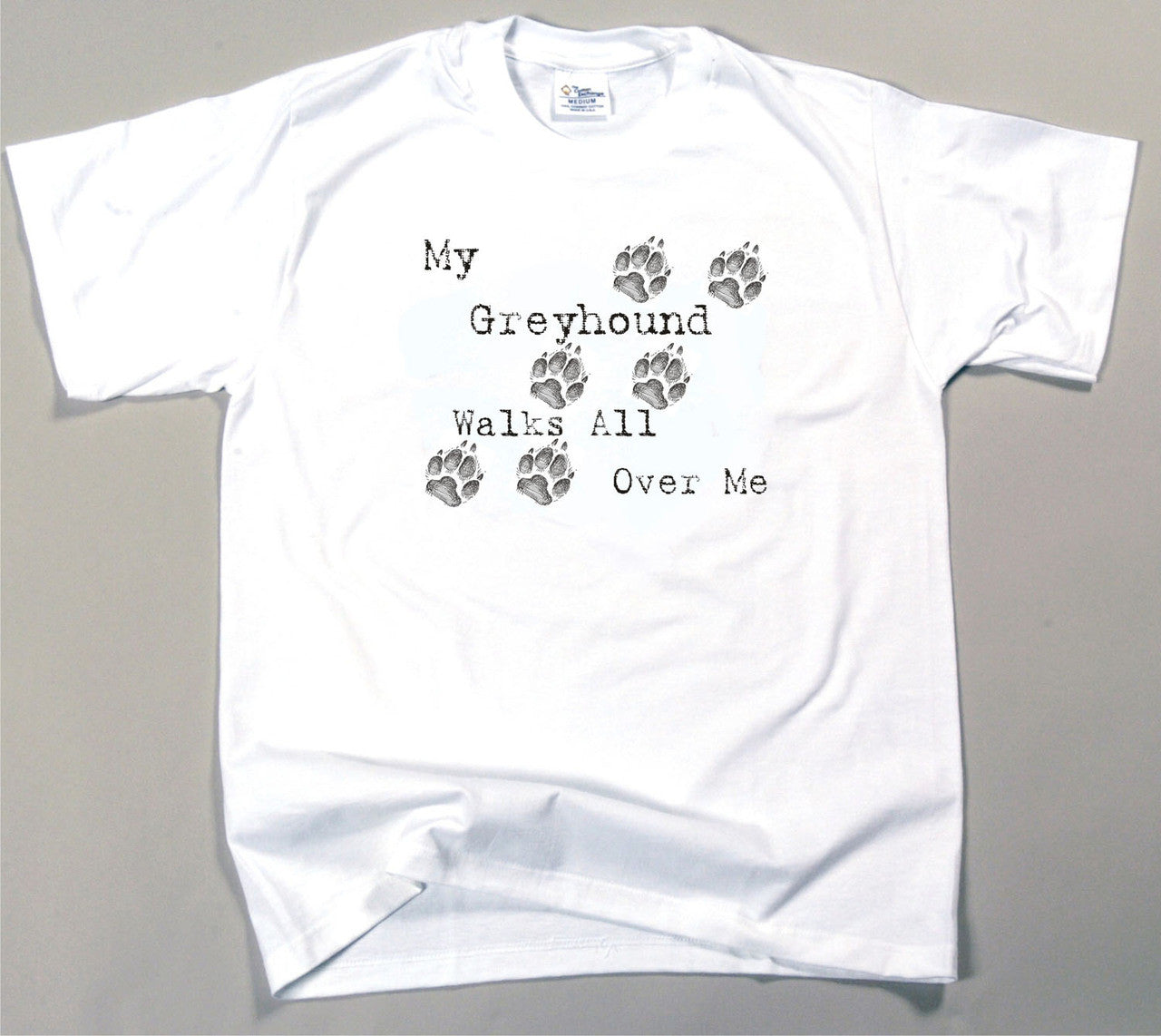 My Greyhound Walks All Over Me T-Shirt