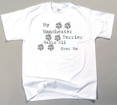 My Manchester Terrier Walks All Over Me T-Shirt