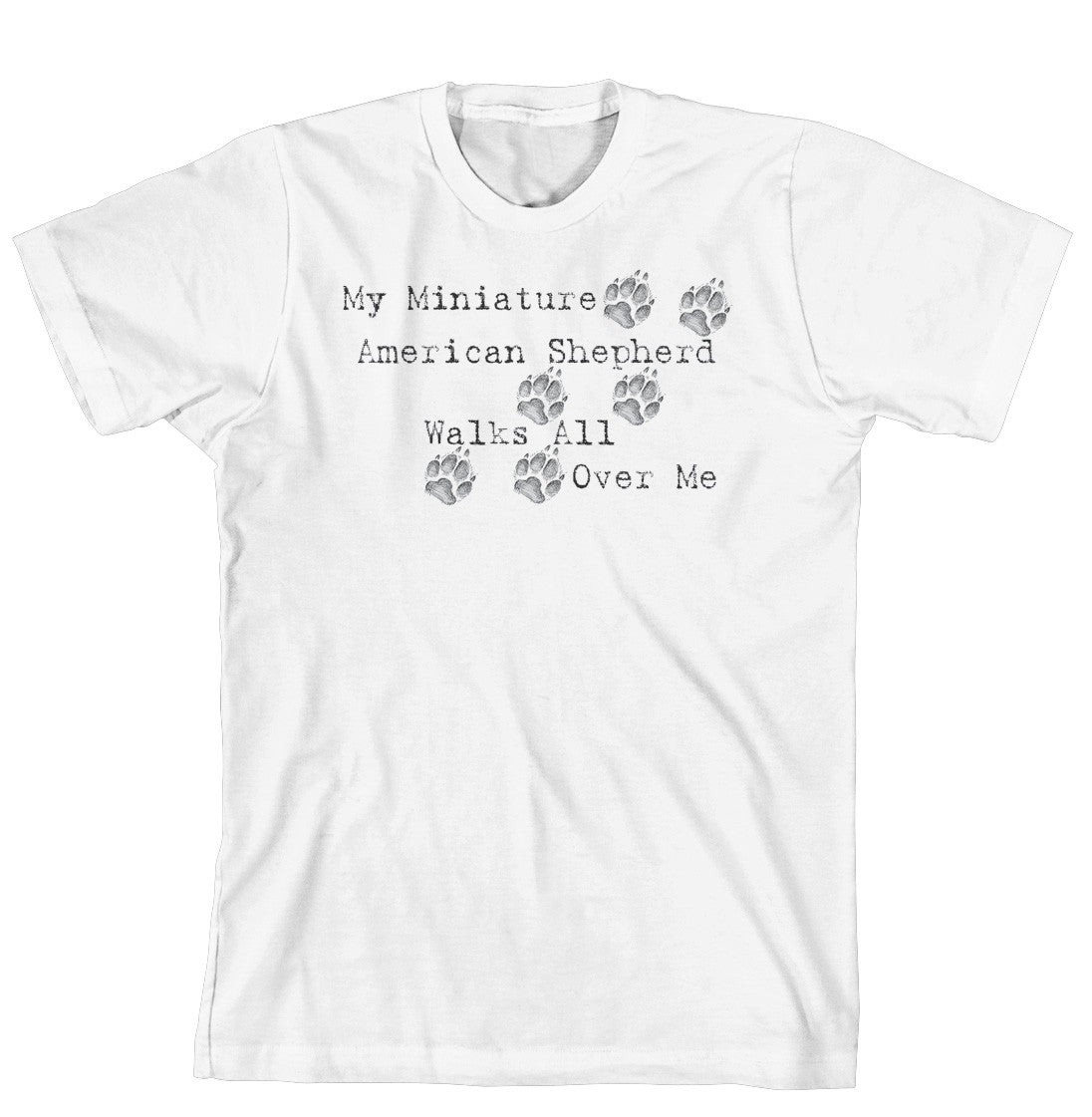 Purple Turtle Gifts - My Miniature American Shepherd Walks All Over Me T-Shirt