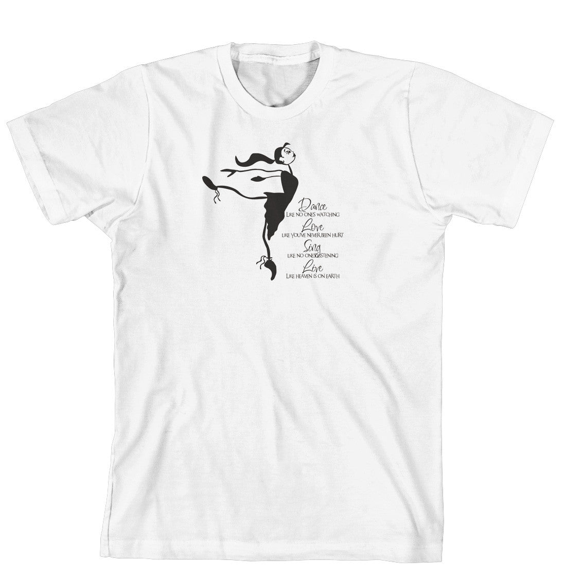 T-Shirt - Dance like no one is watching, love like you've never been hurt, sing like no one is listening, live like heaven is on Earth (170-0018-000)