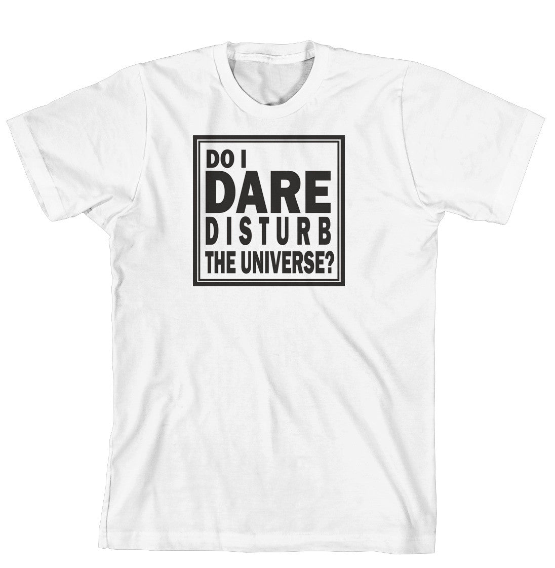 T-Shirt - Do I dare disturb the universe (170-0025-000)